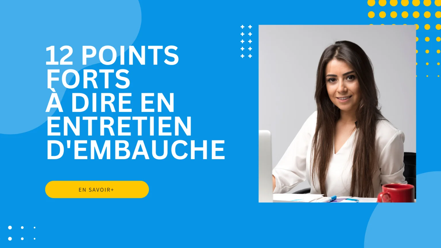 12 points forts à dire en entretien d’embauche