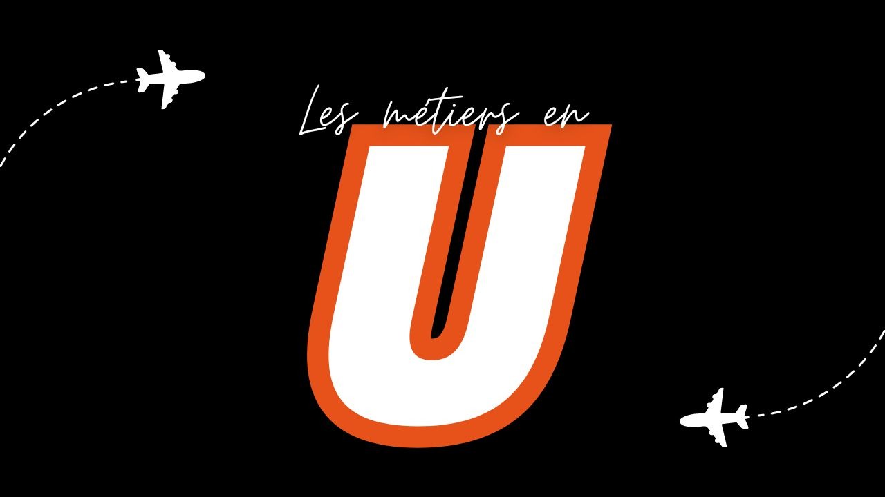 Métiers en U (Liste des métiers commençant par U)