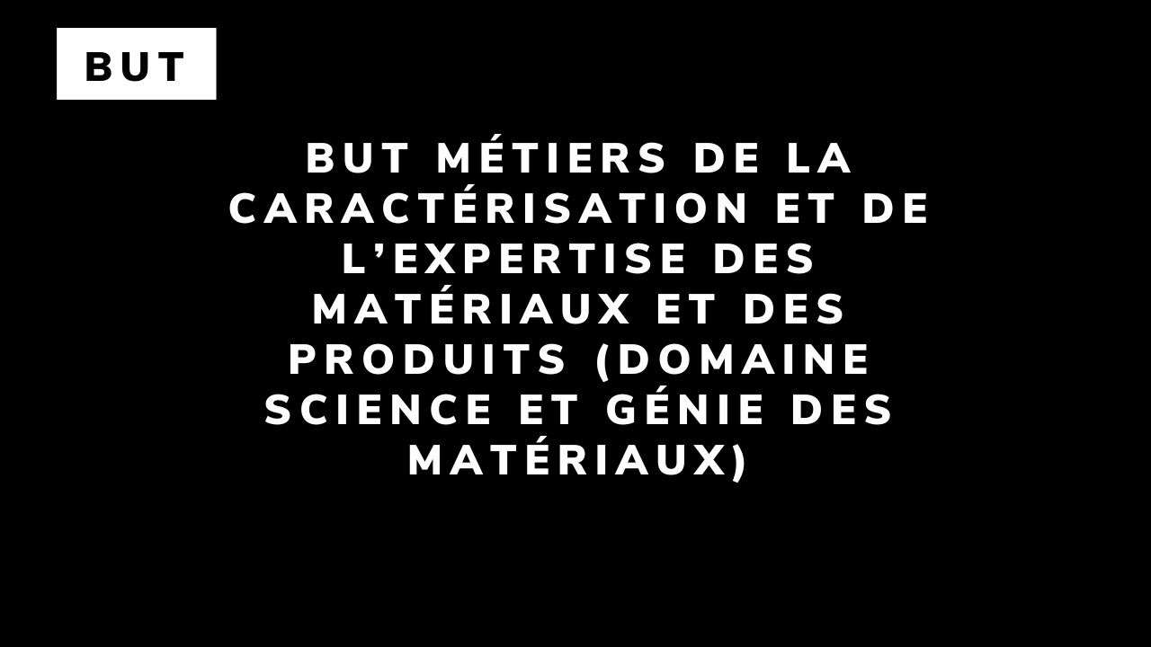 BUT Métiers de la caractérisation et de l’expertise des matériaux et des produits (domaine Science et génie des matériaux)