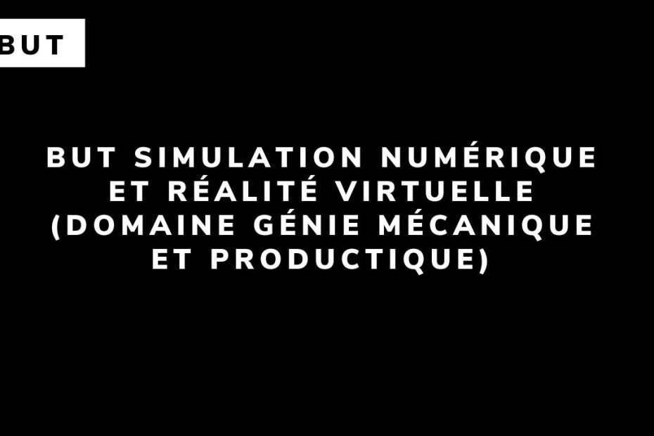 BUT Simulation numérique et réalité virtuelle (domaine Génie Mécanique et productique)