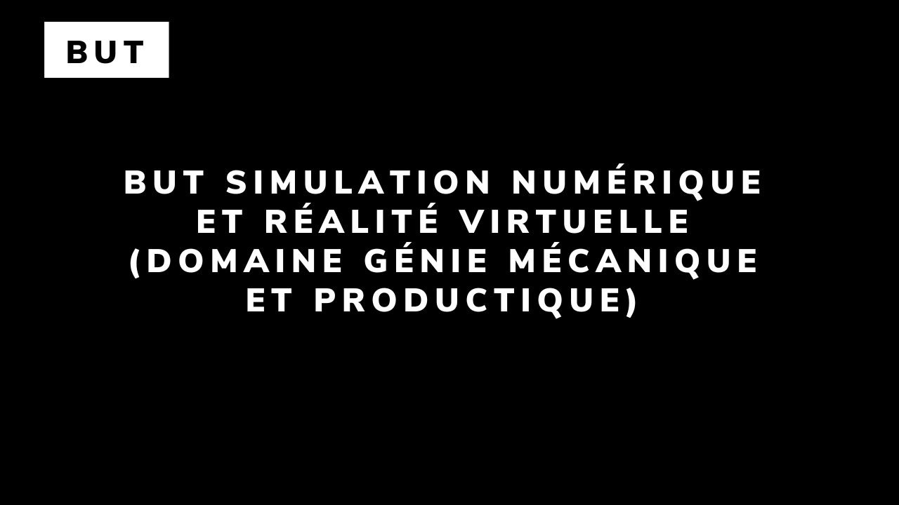 BUT Simulation numérique et réalité virtuelle (domaine Génie Mécanique et productique)