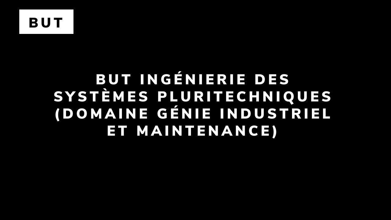 BUT Ingénierie des Systèmes Pluritechniques (domaine Génie Industriel et Maintenance)