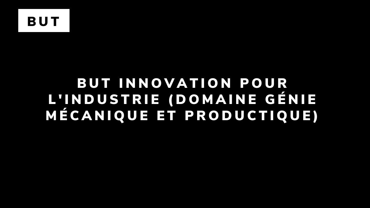 BUT Innovation pour l’industrie (domaine Génie Mécanique et productique)