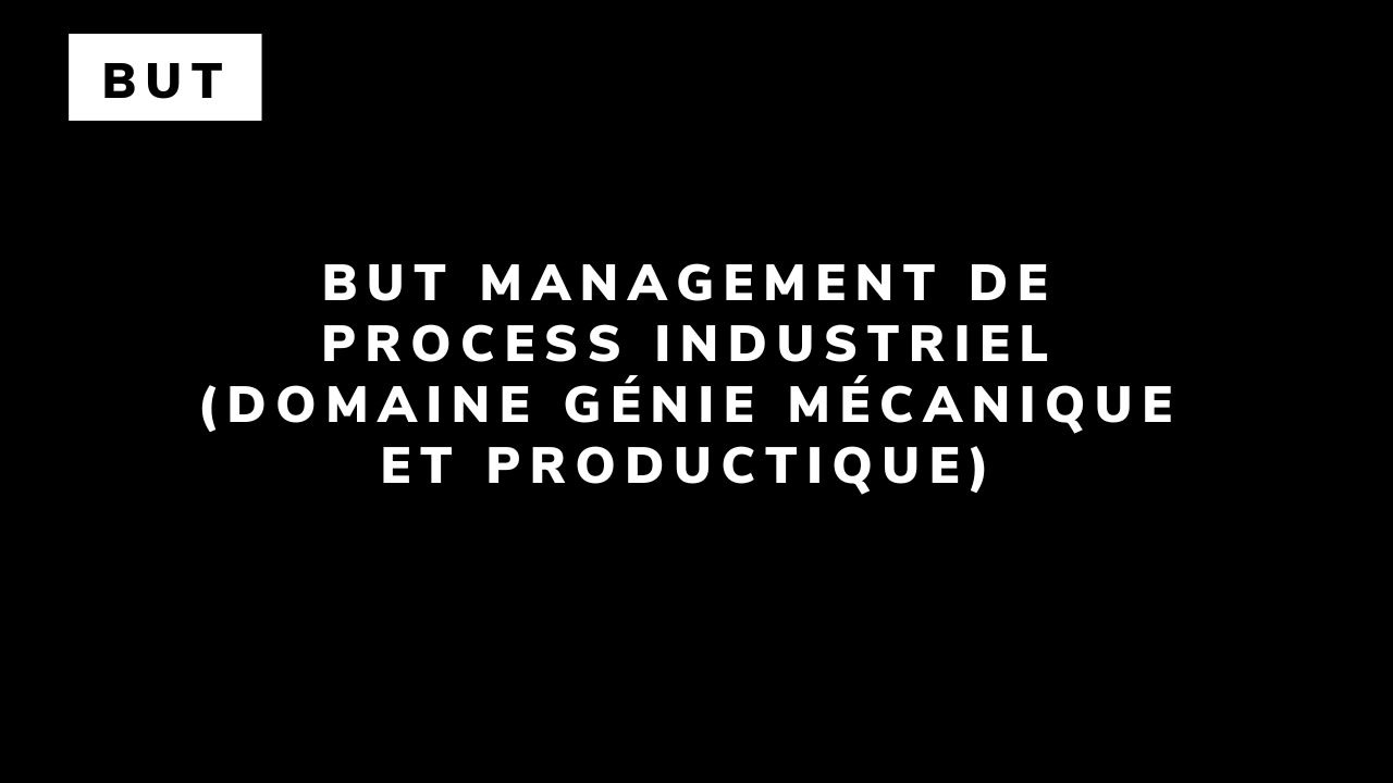 BUT Management de process industriel (domaine Génie Mécanique et productique)