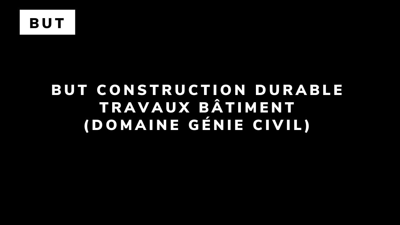 BUT Construction Durable : Travaux Bâtiment (domaine Génie Civil)
