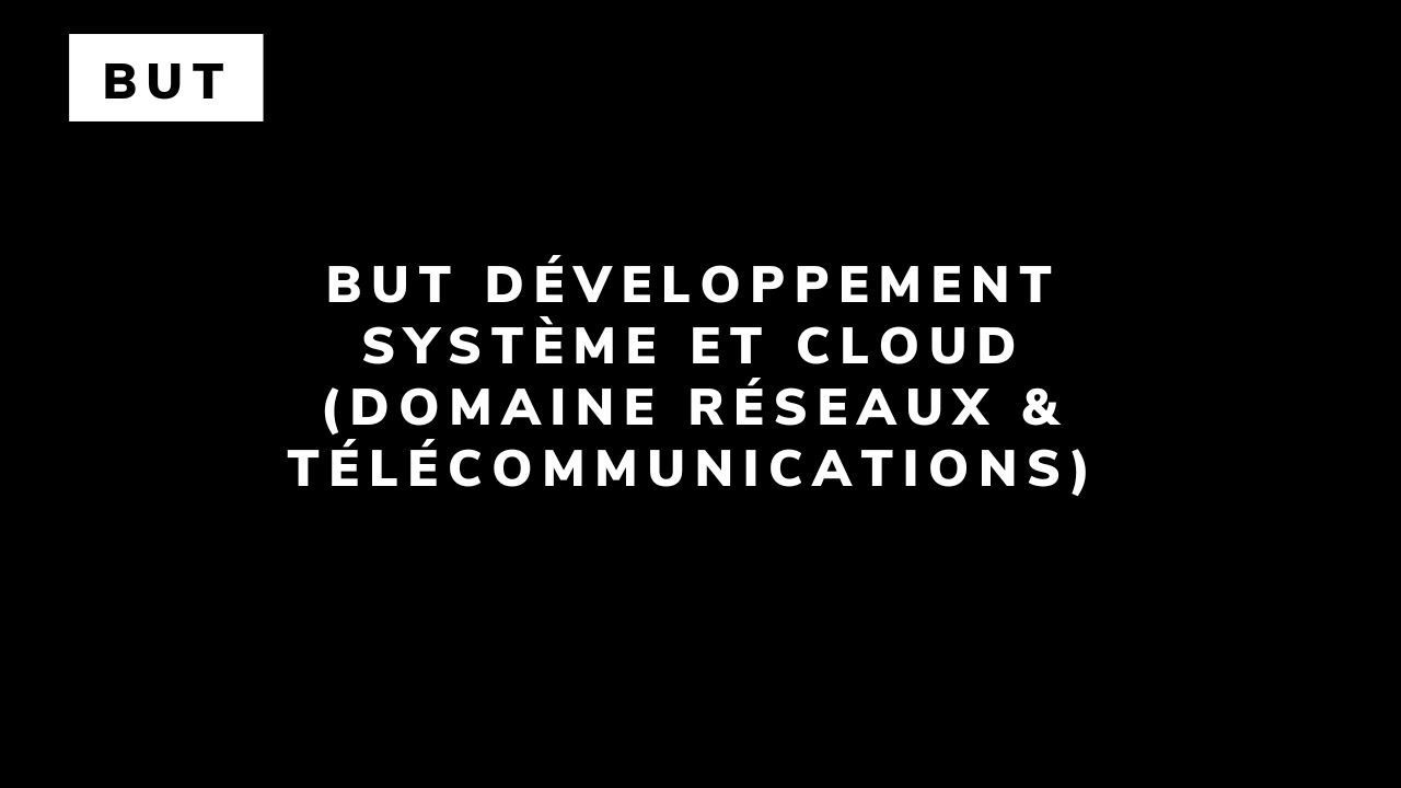 BUT Développement système et Cloud (domaine Réseaux & Télécommunications)