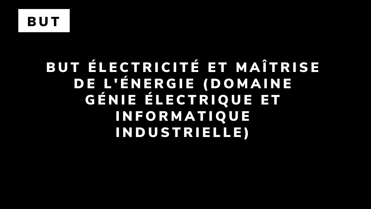 BUT Électricité et Maîtrise de l’Énergie (domaine Génie Électrique et Informatique Industrielle)