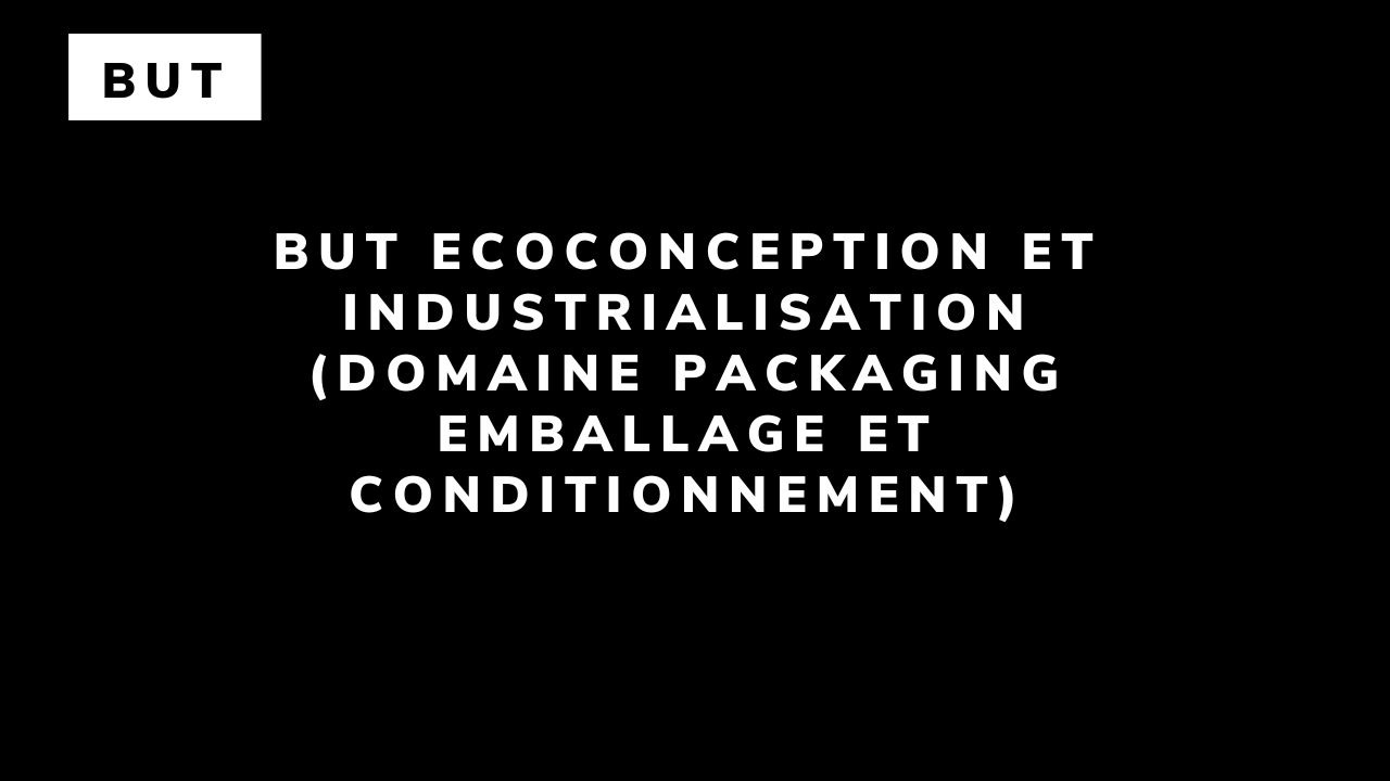 BUT Ecoconception et industrialisation (domaine Packaging Emballage et Conditionnement)