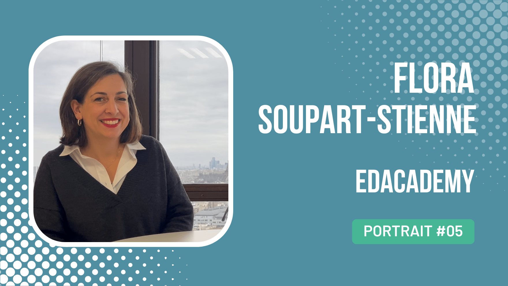 Flora Soupart-Stienne, CEO D’EDACADEMY | Interview