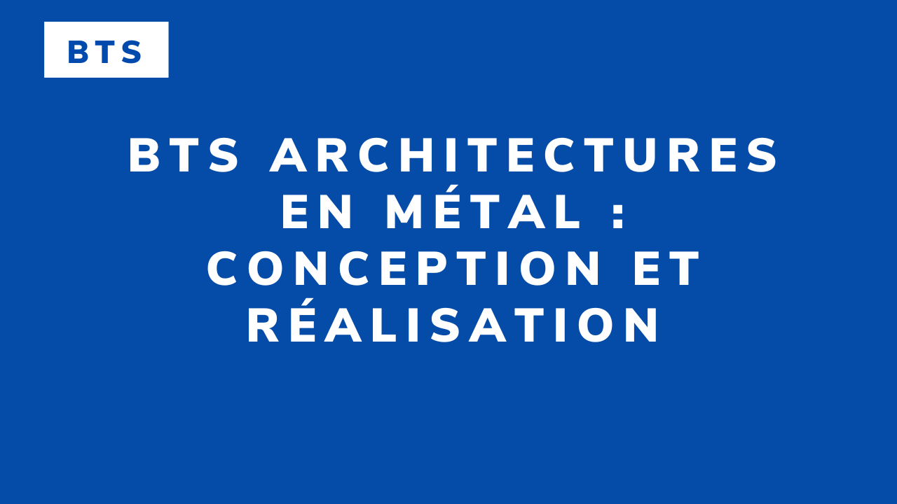 BTS Architectures en Métal : Conception et Réalisation