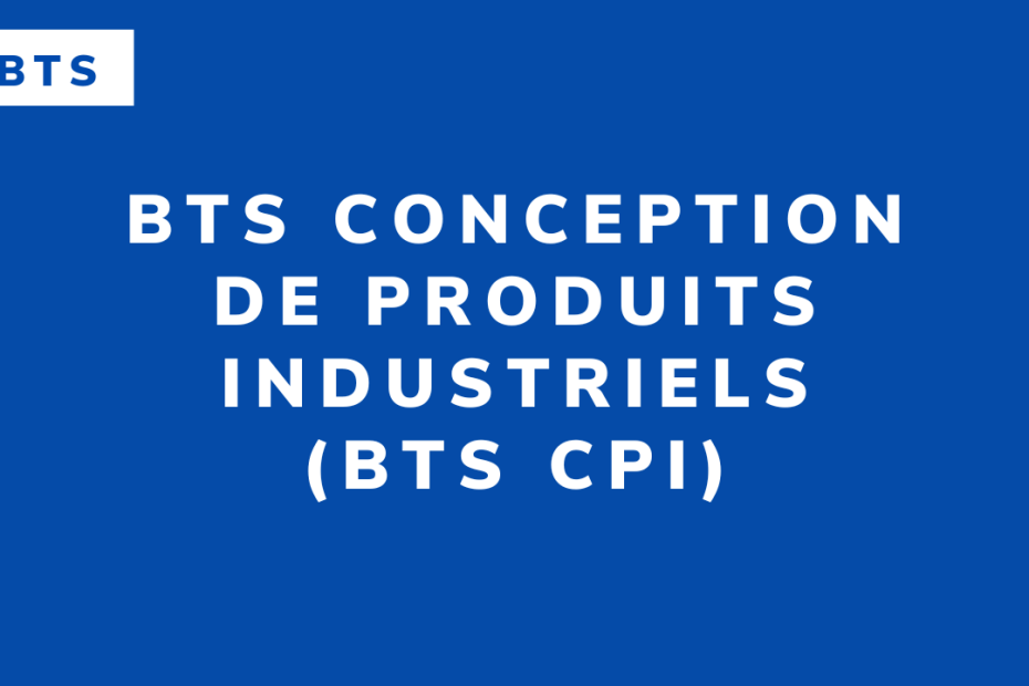 BTS Conception de produits industriels (BTS CPI)