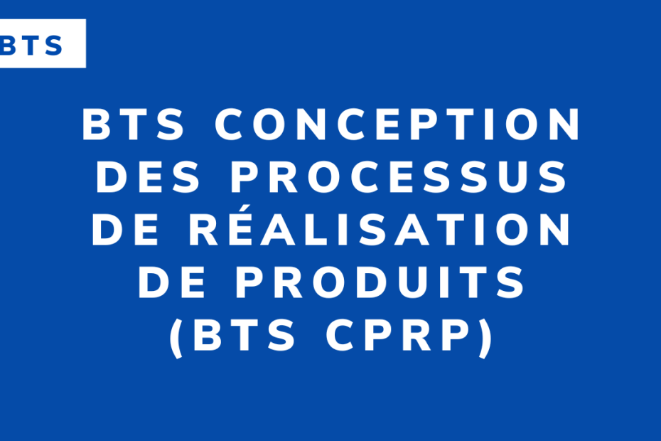 BTS Conception des processus de réalisation de produits (BTS CPRP)