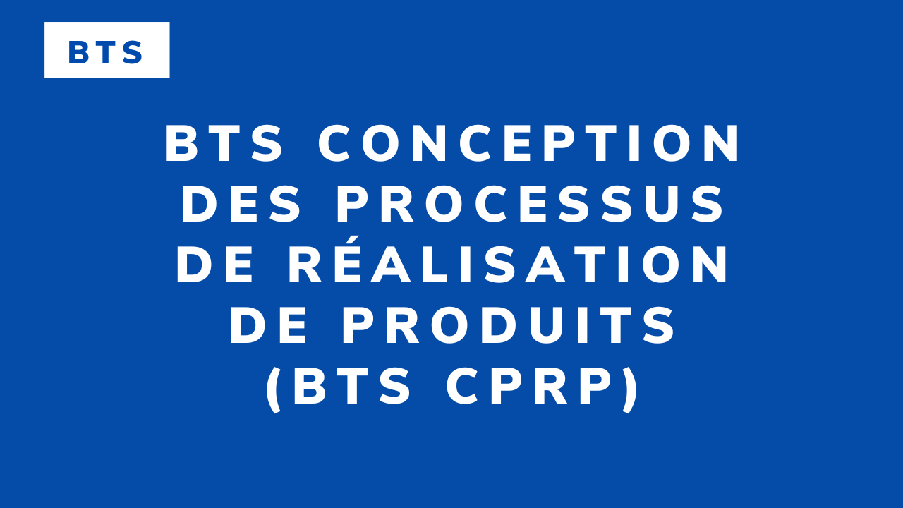 BTS Conception des processus de réalisation de produits (BTS CPRP)
