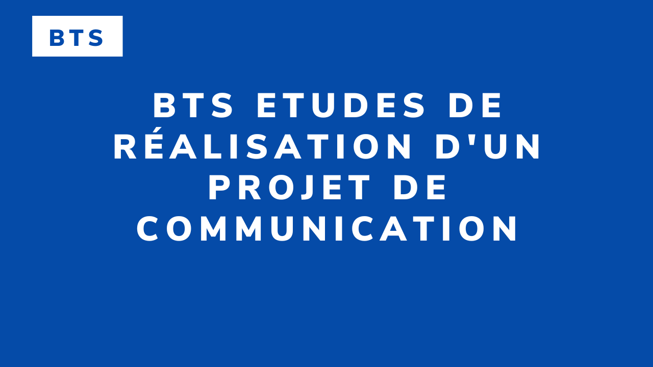 BTS Etudes de Réalisation d’un Projet de Communication