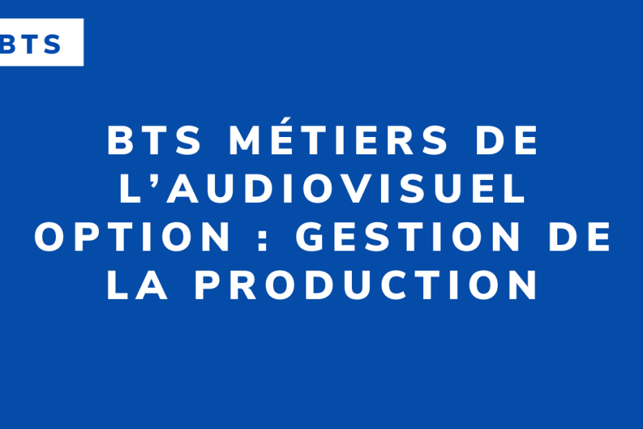 BTS Métiers de l’audiovisuel option : gestion de la production