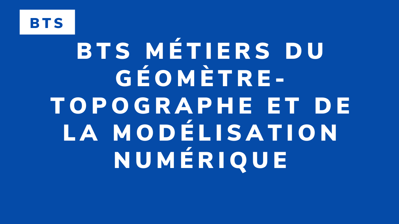 BTS Métiers du géomètre-topographe et de la modélisation numérique