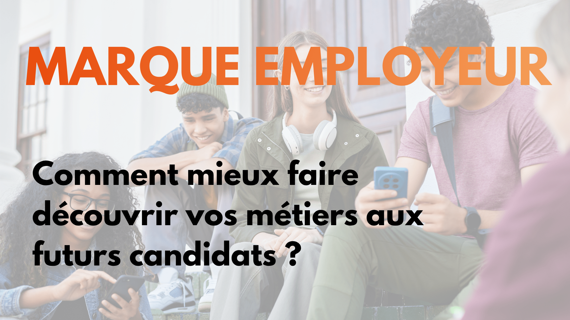 Marque employeur : comment faire découvrir vos métiers aux candidats ?