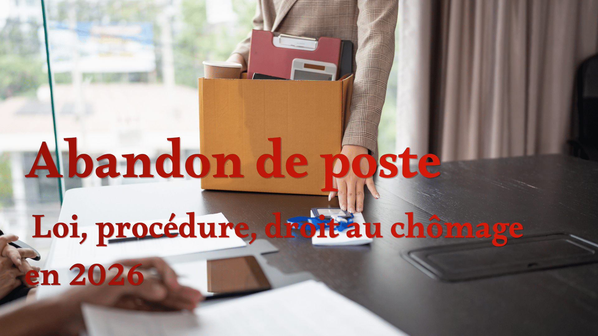 Abandon de poste en 2026 : Loi, procédure et droit au chômage